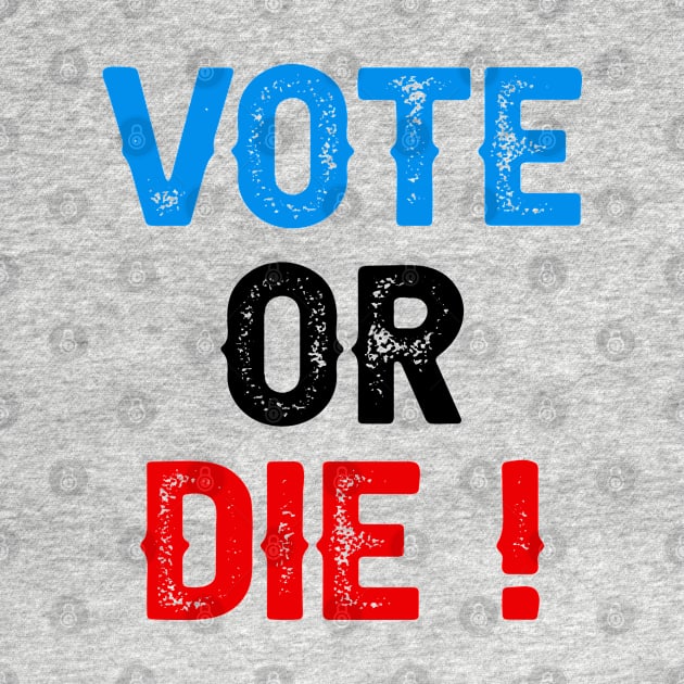 Vote Or Die by DragonTees